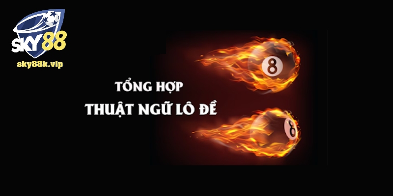Các Thuật Ngữ Lô Đề Người Chơi Bắt Buộc Phải Biết 2024