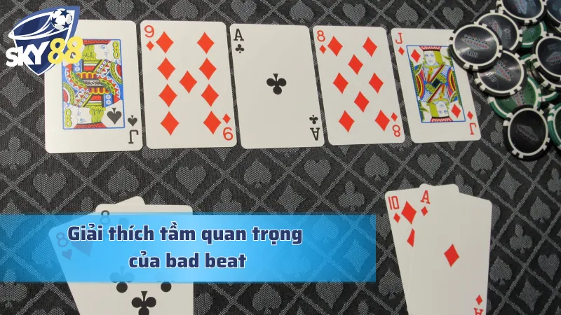 Bad beat và những giá trị to lớn để lại cho cược thủ