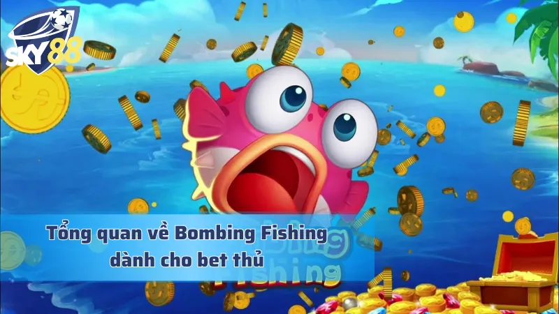 Thông tin đáng chú ý về gameplay bắn cá đỉnh cao Bombing Fishing