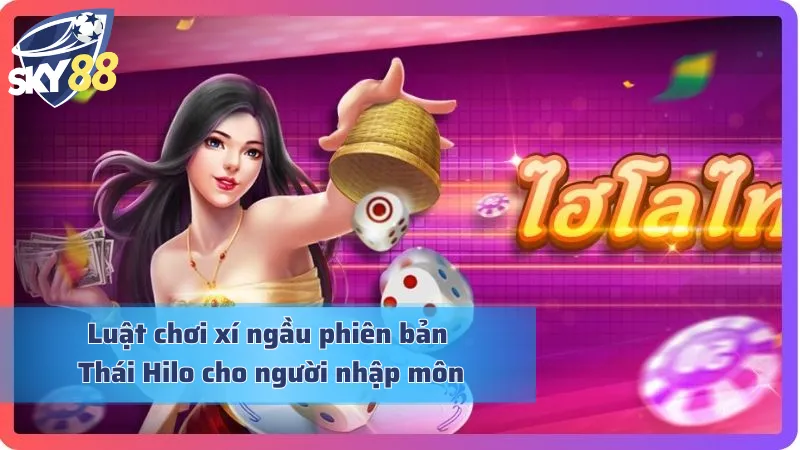 Luật chơi game xí ngầu Thái Hilo chi tiết nhất