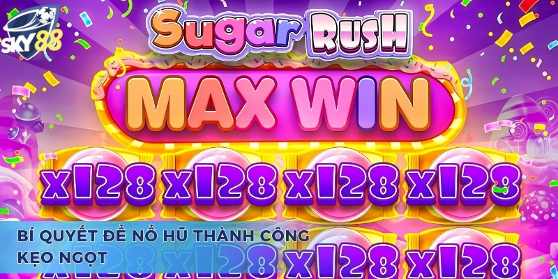 Bí quyết để nổ hũ thành công kẹo ngọt Sugar Rush Sky88 