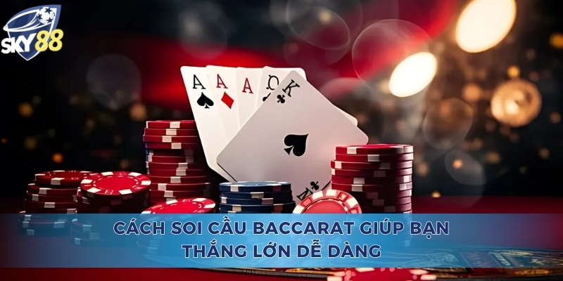 Cách Soi Cầu Baccarat