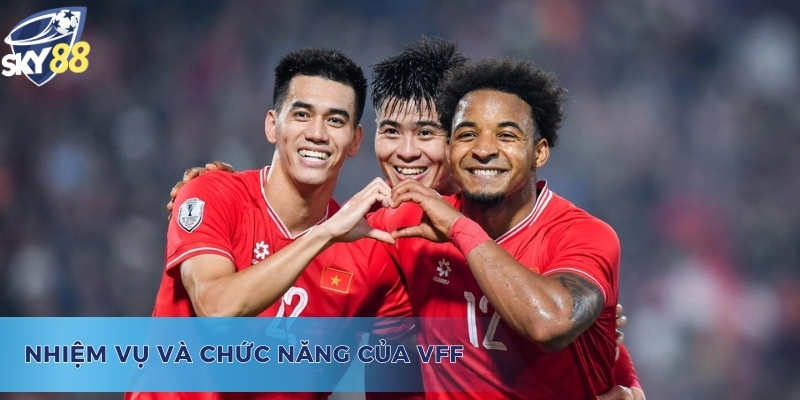 Những nhiệm vụ quan trọng của VFF là gì