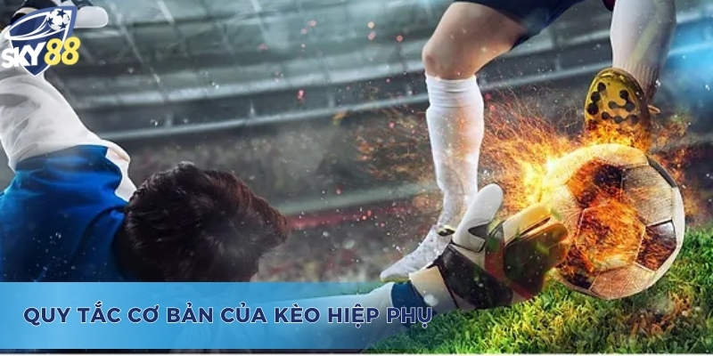 Những quy tắc cơ bản trong cách bắt kèo hiệp phụ 