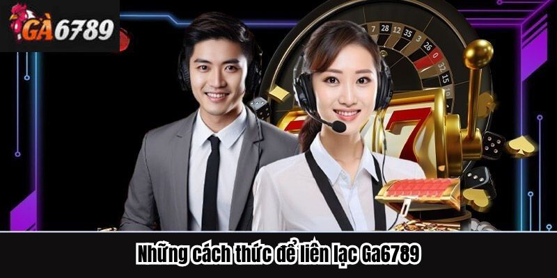 Những cách thức để liên lạc Ga6789